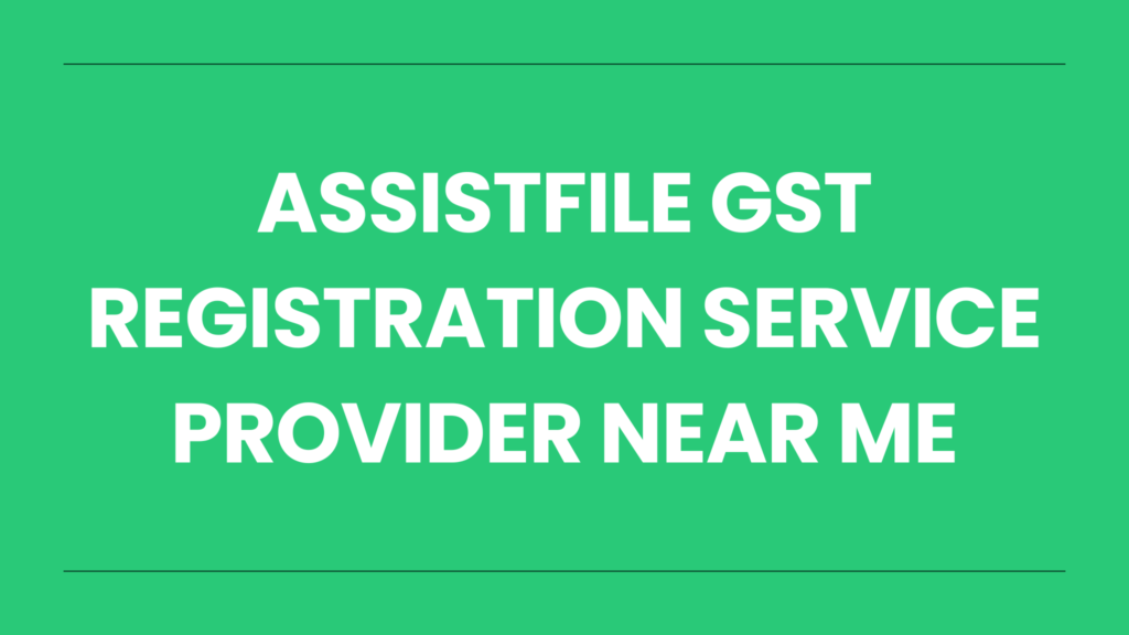 Assistfile GST Registration Service Provider Near Me